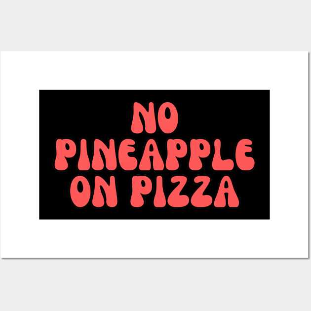 No Pineapple on Pizza Funny Pizza Wall Art by Haministic Harmony